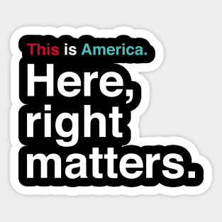 This is America. Here, Right Matters. Lt. Col. Vindman Impeachment Hearing Quote Sticker